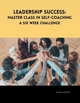 Paperback Leadership Success: Master Class in Self-Coaching: A Six Week Challenge Book