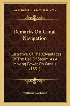 Paperback Remarks On Canal Navigation: Illustrative Of The Advantages Of The Use Of Steam, As A Moving Power On Canals (1831) Book