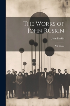 Paperback The Works of John Ruskin: Val D'arno Book