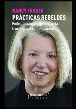 Paperback Prácticas Rebeldes: Poder, discurso y género en la teoría social contemporánea [Spanish] Book