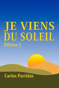 Paperback Je Viens Du Soleil: La Masse Magnétique de l'Esprit Peut Vivre n'Importe Où Dans l'Univers [French] Book