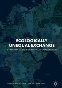 Hardcover Ecologically Unequal Exchange: Environmental Injustice in Comparative and Historical Perspective Book