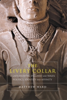 Paperback The Livery Collar in Late Medieval England and Wales: Politics, Identity and Affinity Book