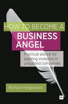 Paperback How to Become a Business Angel: Practical Advice for Aspiring Investors in Unquoted Companies Book
