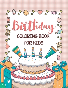 Paperback Birthday Coloring Book For Kids: 40 Cute Kids Birthday Coloring Pages (Preschool Kindergarten Toddlers) Book