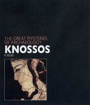 Knossos (Great Mysteries of Archaeology) (Great Mysteries of Archaeology) (Great Mysteries of Archaeology) - Book #4 of the Great Mysteries of Archaeology