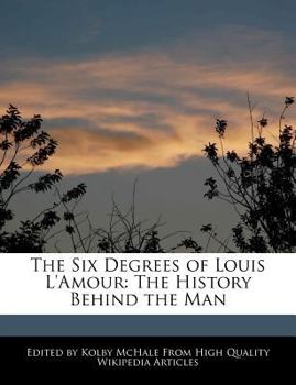 Paperback The Six Degrees of Louis L'Amour: The History Behind the Man Book