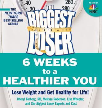 Paperback The Biggest Loser: 6 Weeks to a Healthier You: Lose Weight and Get Healthy for Life! Book
