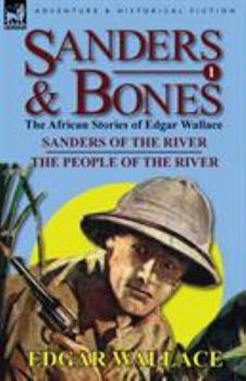 Sanders & Bones-The African Adventures: 1-Sanders of the River & the People of the River - Book  of the Sanders of the River