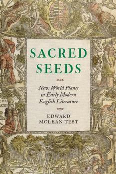 Sacred Seeds: New World Plants in Early Modern English Literature