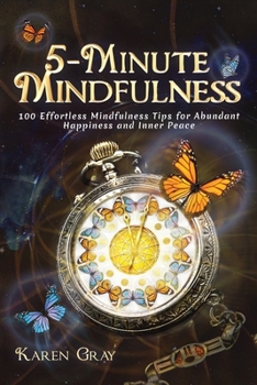 Paperback 5-Minute Mindfulness: 100 Effortless Mindfulness Tips for Abundant Happiness and Inner Peace Book