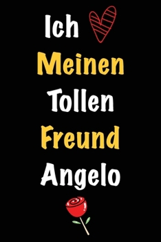 Ich Liebe Meinen Tollen Freund Angelo: Geschenk an Boyfriend Namens Angelo von seiner Freundin | Geburtstagsgeschenk, Weihnachtsgeschenk oder ... das linierte Notizbuch zu sc (German Edition)