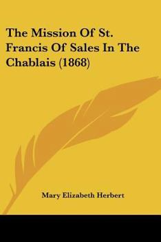 Paperback The Mission Of St. Francis Of Sales In The Chablais (1868) Book