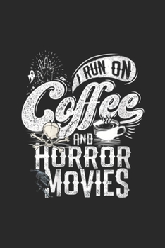 Paperback I Run on Coffee And Horror Movies: Womens I Run on Coffee And Horror Movies Scary Halloween Twisted Journal/Notebook Blank Lined Ruled 6x9 100 Pages Book