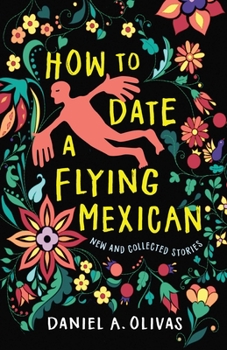 Paperback How to Date a Flying Mexican: New and Collected Stories Book