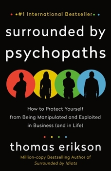 Paperback Surrounded by Psychopaths: How to Protect Yourself from Being Manipulated and Exploited in Business (and in Life) [The Surrounded by Idiots Serie Book