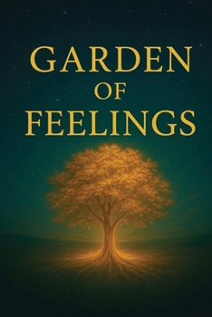 Garden of Feelings: A Journey Through Emotions, Soul, and Light
