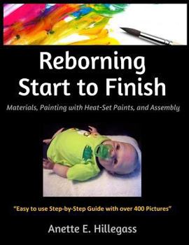 Paperback Reborning Start to Finish: Materials, Painting with Heat-Set Paints, and Assembly Book