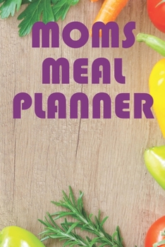 Paperback Moms Meal Planner: Weekly Meal Planning And Shopping Journal Book