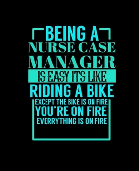 BEING A NURSE CASE MANAGER IS EASY ITS LIKE RIDING A BIKE: College Ruled Lined Notebook | 120 Pages Perfect Funny Gift keepsake Journal, Diary