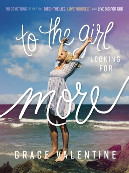 Hardcover To the Girl Looking for More: 90 Devotions to Help You Ditch the Lies, Love Yourself, and Live Big for God Book
