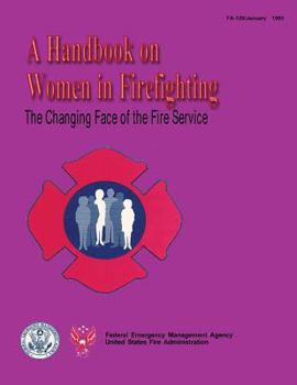 The Changing Face of the Fire Service: A Handbook on Women in Firefighting