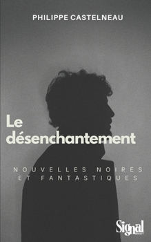 Paperback Le désenchantement: nouvelles noires et fantastiques [French] Book