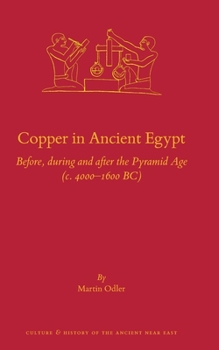 Hardcover Copper in Ancient Egypt: Before, During and After the Pyramid Age (C. 4000 - 1600 Bc) Book