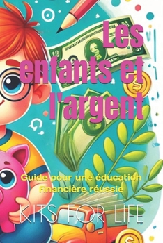 Les enfants et l'argent: Guide pour une éducation financière réussie (French Edition)