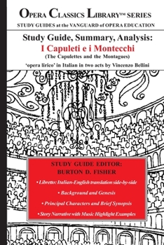 Study Guide, Summary, Analysis: I Capuleti e i Montecchi (The Capulettes and the Montagues): 'Opera lirico' in Italian in two acts by Vincenzo Bellini