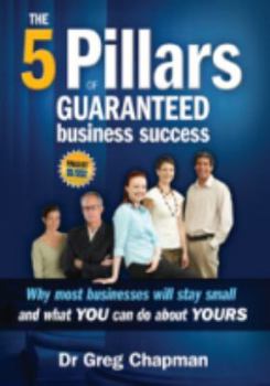 Paperback The Five Pillars of Guaranteed Business Success: Why most businesses stay small and what you can do about yours Book