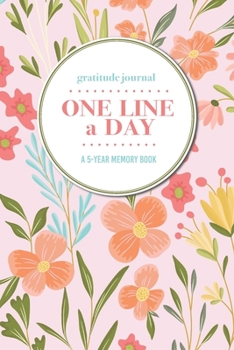 Gratitude Journal | One Line a Day | A 5-Year Memory Book: 5-Year Gratitude Journal | 5-Year Diary | Floral Notebook for Keepsake Memories and Journaling