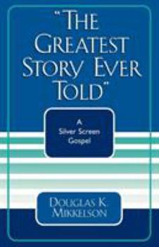 The Greatest Story Ever Told: A Silver Screen Gospel