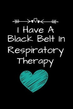 I Have A Black Belt In Respiratory Therapy: Funny Respiratory Therapist Gift Idea For Any Occasion