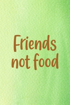 Friends Not Food: All Purpose 6x9 Blank Lined Notebook Journal Way Better Than A Card Trendy Unique Gift Green Texture Vegetarian