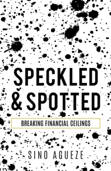 Paperback Speckled & Spotted: Breaking Financial Ceilings Book