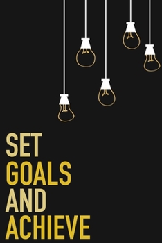 Set Goals And Achieve: Set Goals And Achieve Gift 6x9 Workbook Notebook for Daily Goal Planning and Organizing