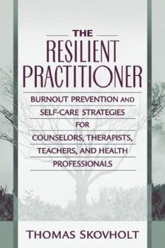 Paperback The Resilient Practitioner: Burnout Prevention and Self-Care Strategies for Counselors, Therapists, Teachers, and Health Professionals Book