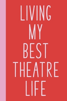 Paperback Living My Best Theatre Life: Blank Lined Notebook Journal for Writing Notes, Lists, Ideas, and More - Simple Cover Design in Red with Funny Theatre Book