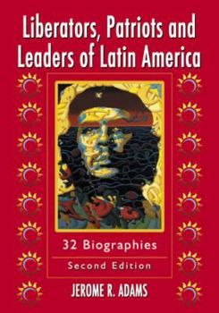 Paperback Liberators, Patriots and Leaders of Latin America: 32 Biographies Book