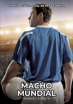 Paperback Macho Mundial: Historias Eróticas Gay de Sexo Explicito [Spanish] Book