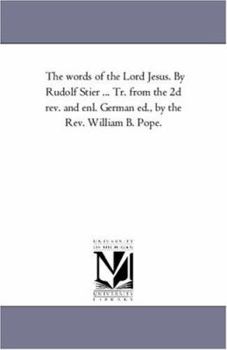 The words of the Lord Jesus. By Rudolf Stier ... Tr. from the 2d rev. and enl. German ed., by the Rev. William B. Pope.: Vol. 9