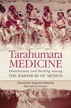 Hardcover Tarahumara Medicine: Ethnobotany and Healing Among the Rar?muri of Mexico Book