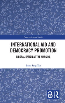 Hardcover International Aid and Democracy Promotion: Liberalization at the Margins Book