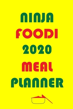 Ninja Foodi 2020 Meal Planner: Track And Plan Your Meals Weekly In 2020 (52 Weeks Food Planner | Journal | Log | Calendar): 2020 monthly meal planner ... Journal, Meal Prep And Planning Grocery List