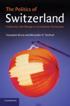 Paperback The Politics of Switzerland: Continuity and Change in a Consensus Democracy Book