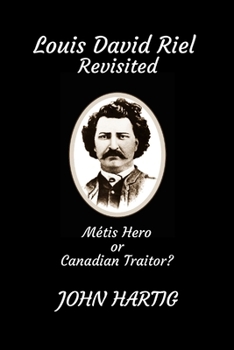 Paperback Louis David Riel Revisited: Metis Hero or Canadian Traitor Book