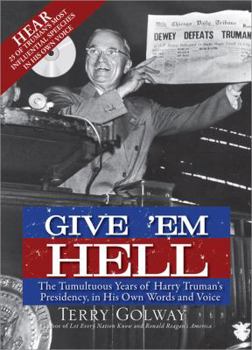 Paperback Give 'em Hell: The Tumultuous Years of Harry Truman's Presidency, in His Own Words and Voice [With CD (Audio)] Book