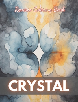 Paperback Crystal Reverse Coloring Book: New Edition And Unique High-quality illustrations, Fun, Stress Relief And Relaxation Coloring Pages Book