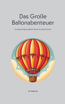 Das Große Ballonabenteuer: Zweisprachige Englisch-Deutsche Geschichten